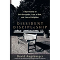 Dissident Discipleship: A Spirituality of Self-Surrender, Love of God, and Love of Neighbor