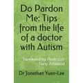 Do Pardon Me: Tips from the life of a doctor with Autism: Foreword by Professor Tony Attwood