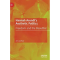 Hannah Arendt's Aesthetic Politics: Freedom and the Beautiful