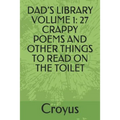 Dad's Library Volume 1: 27 Crappy Poems and Other Things to Read on the Toilet