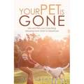 Your Pet Is Gone: Life and Pet-Loss Coaching, Growing from Grief to Greatness