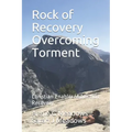 Rock of Recovery Overcoming Torment: Christian Enabler/Addiction Recovery