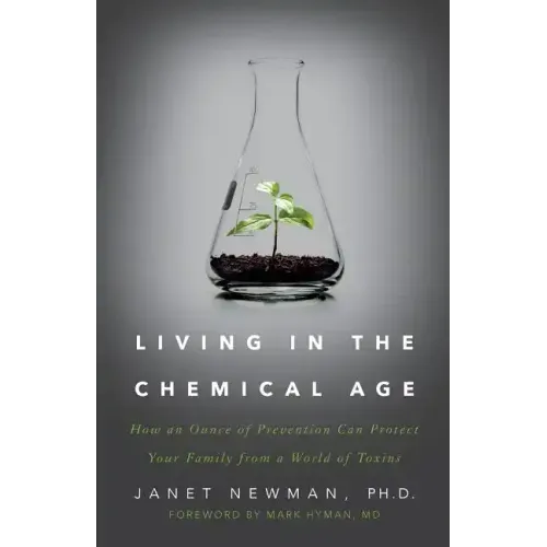 Living in the Chemical Age: How an Ounce of Prevention Can Protect Your Family from a World of Toxins
