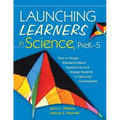 Launching Learners in Science, PreK-5: How to Design Standards-Based Experiences and Engage Students in Classroom Conversations