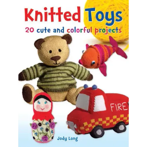 Knitted Toys: 20 Cute and Colorful Projects