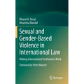 Sexual and Gender-Based Violence in International Law: Making International Institutions Work