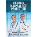 Maximum Malpractice Protection: A Physician's Complete Guide