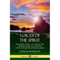 Voices of the Spirit: The Human Soul; Its Character, Virtue, Power and Affinity with God and His Son Jesus Christ