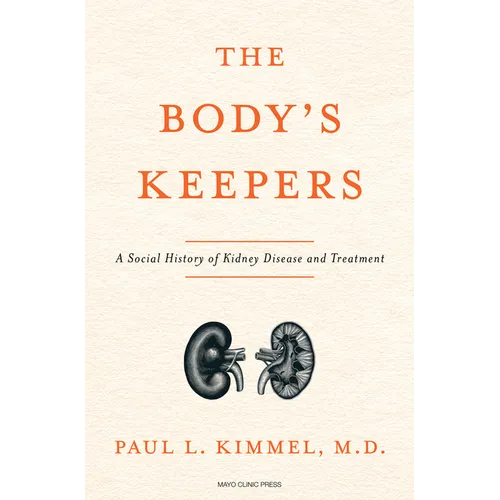 The Body's Keepers: A Social History of Kidney Failure and Its Treatments