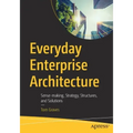 Everyday Enterprise Architecture: Sense-Making, Strategy, Structures, and Solutions