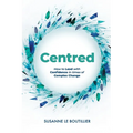Centred: How to Lead with Confidence in times of Complex Change