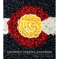 Colorado Cocktail Cookbook Vol 2