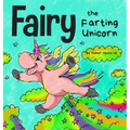 Fairy the Farting Unicorn: A Story About a Unicorn Who Farts