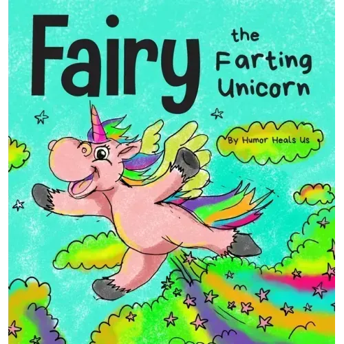 Fairy the Farting Unicorn: A Story About a Unicorn Who Farts