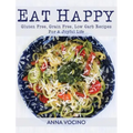 Eat Happy: Gluten Free, Grain Free, Low Carb Recipes Made from Real Foods for a Joyful Life
