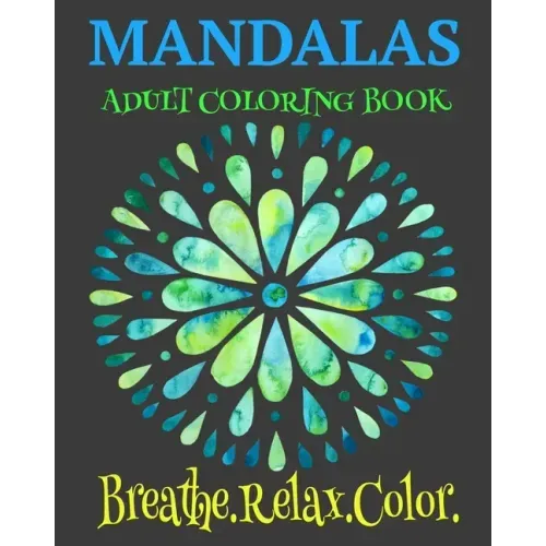 Mandalas Adult Coloring Book Breathe. Relax. Color: Unique Mandala Designs Plus Wellness Pages That Focus On Heart, Soul And Growth