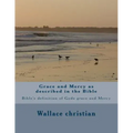 Grace and Mercy as described in the Bible: Bible's definition of Gods grace and Mercy