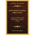 Social Work In London, 1869 To 1912: A History Of The Charity Organization Society (1914)