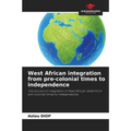 West African integration from pre-colonial times to independence