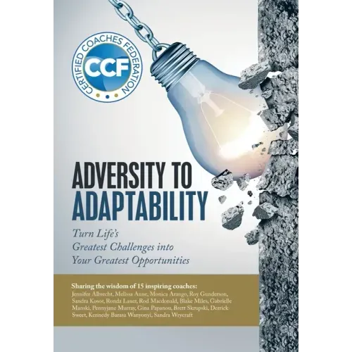 Adversity to Adaptability: Turn Life's Greatest Challenges into Your Greatest Opportunities