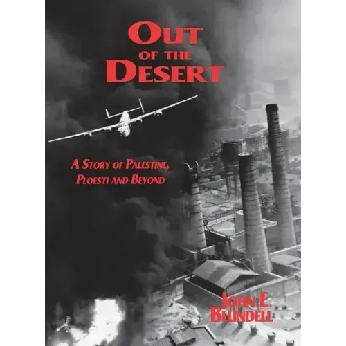 Out of the Desert: A Story of Palestine, Ploesti and Beyond