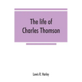 The life of Charles Thomson, secretary of the Continental congress and translator of the Bible from the Greek