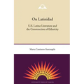 On Latinidad: U.S. Latino Literature and the Construction of Ethnicity