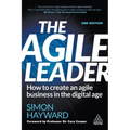 The Agile Leader: How to Create an Agile Business in the Digital Age