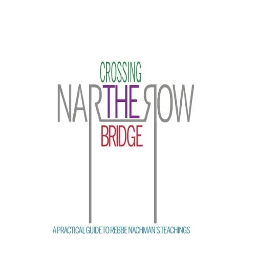 Crossing the Narrow Bridge: A Practical Guide to Rebbe Nachman's Teachings