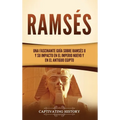 Ramsés: Una fascinante guía sobre Ramsés II y su impacto en el Imperio Nuevo y en el Antiguo Egipto