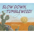 Slow Down, Tumbleweed!