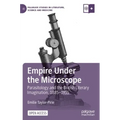 Empire Under the Microscope: Parasitology and the British Literary Imagination, 1885-1935