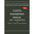 Coastal Engineering Manual Part I: Introduction, with Appendix A: Glossary of Coastal Terminology (EM 1110-2-1100)
