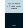 Maine Society Of The Sons Of The American Revolution Maine In War, Organization And Officers Of The Society, What The Society Has Accomplished, Consti