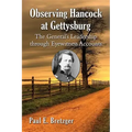 Observing Hancock at Gettysburg: The General's Leadership Through Eyewitness Accounts