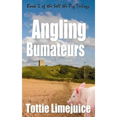 Angling Bumateurs: Book 5 in the Sell the Pig trilogy