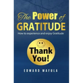 The Power of Gratitude: "How to experience and enjoy Gratitude"