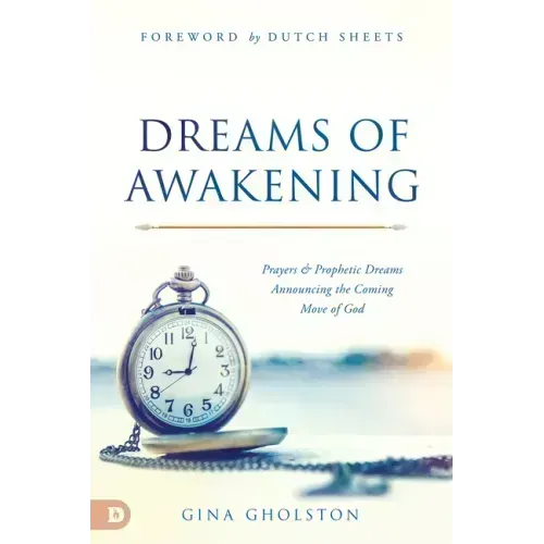 Dreams of Awakening: Prayers and Prophetic Dreams Announcing the Coming Move of God