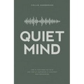 Quiet Mind: How to Turn Down the Noise and Turn Up Confidence & Consistent Peak Performance