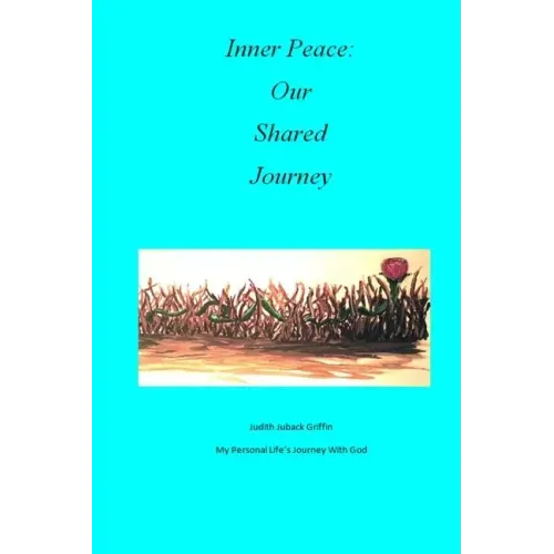 Inner Peace: Our Shared Journey: My Personal Life's Journey with God