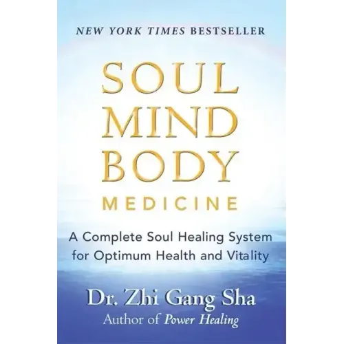 Soul Mind Body Medicine: A Complete Soul Healing System for Optimum Health and Vitality