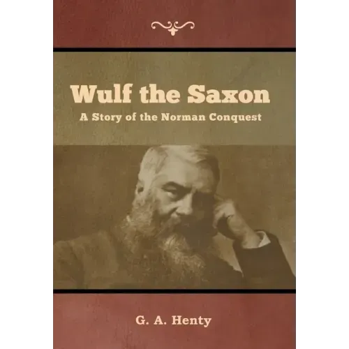 Wulf the Saxon: A Story of the Norman Conquest