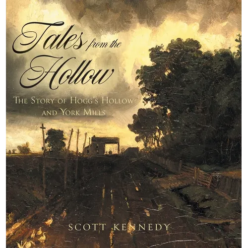 Tales From the Hollow: The Story of Hogg's Hollow and York Mills