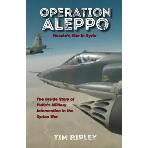 Operation Aleppo: Russia's War in Syria