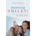 Stunning Smiles!: A Dental Guide to Improve the Way You Eat, Smile, & Live