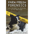 Farm Fresh Forensics: Life Between The Barnyard & The Body Farm