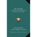 My Story: By Anson Mills, Brigadier General, U.S.A. (1918)