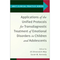 Applications of the Unified Protocols for Transdiagnostic Treatment of Emotional Disorders in Children and Adolescents