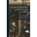 Atlas To Alison's History Of Europe