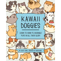 Kawaii Doggies: Learn to Draw 75 Adorable Pups in All Their Glory